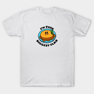 I'm Your Biggest Flan - Flan Pun T-Shirt